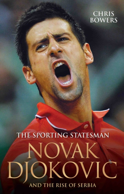 Novak Djokovic and the Rise of Serbia : The Sporting Statesman, Paperback / softback Book