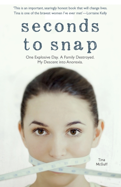 Seconds to Snap - One Explosive Day. A Family Destroyed. My Descent into Anorexia., Paperback / softback Book