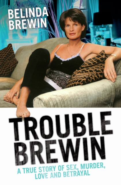 Trouble Brewin - A True Story of Sex, Murder, Love and Betrayal, EPUB eBook