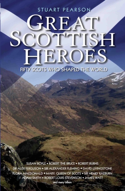 Great Scottish Heroes : Fifty Scots Who Shaped the World, EPUB eBook