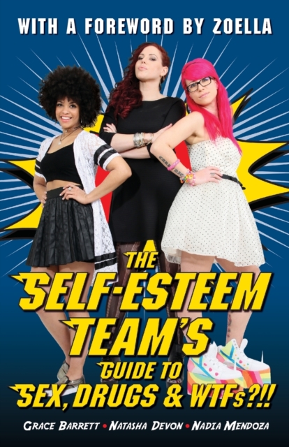 The Self-Esteem Team's Guide to Sex, Drugs and WTFs?!!, Paperback / softback Book