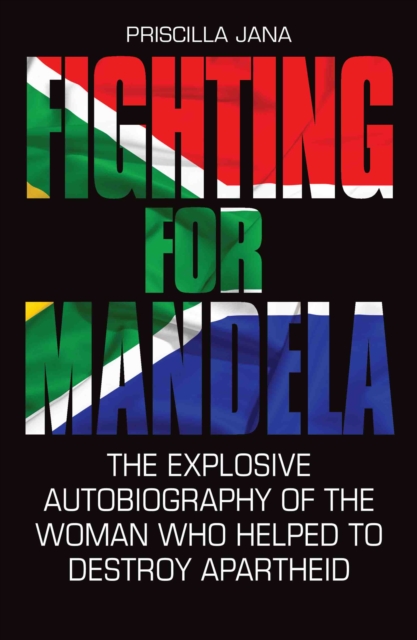 Fighting for Mandela : The Explosive Autobiography of the Woman Who Helped to Destroy Apartheid, Hardback Book