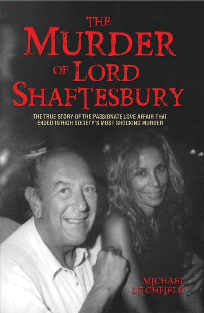 The Murder of Lord Shaftesbury : The True Story of the Passionate Love Affair That Ended in High Society's Most Shocking Murder, Paperback / softback Book