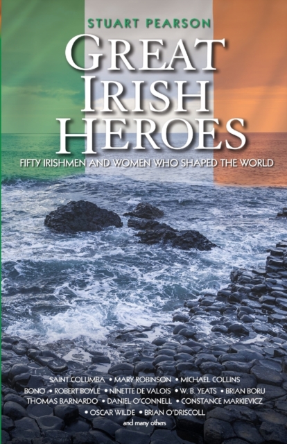 Great Irish Heroes - Fifty Irishmen and Women Who Shaped the World, Paperback / softback Book