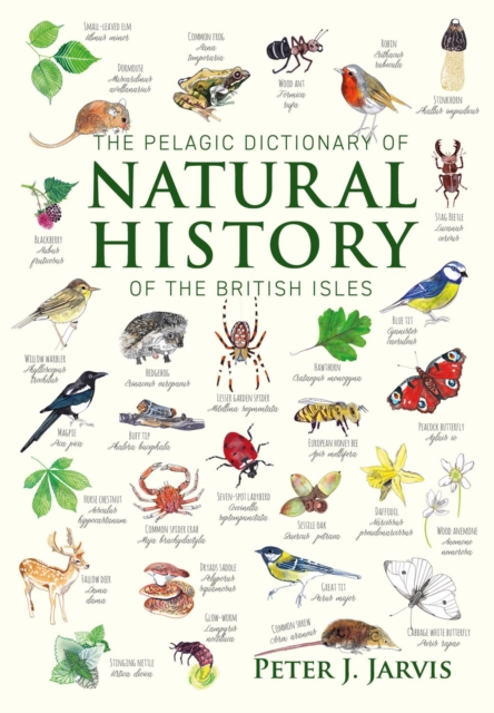 The Pelagic Dictionary of Natural History of the British Isles : Descriptions of all Species with a Common Name, Hardback Book