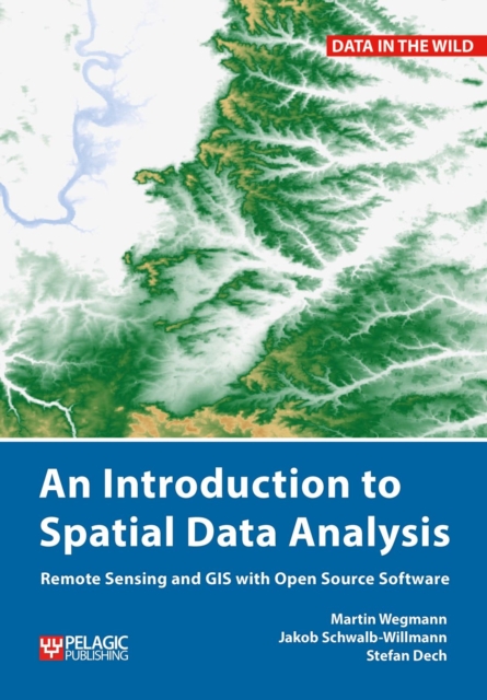 An Introduction to Spatial Data Analysis : Remote Sensing and GIS with Open Source Software, Hardback Book