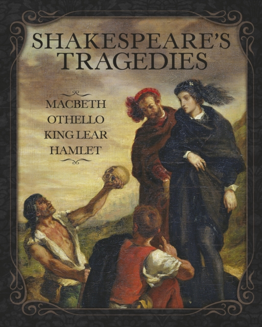 Shakespeares Tragedies - Hamlet, Othello, King Lear, Macbeth, Hardback Book