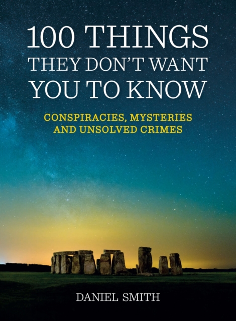 100 Things They Don't Want You To Know : Conspiracies, Mysteries and Unsolved Crimes, EPUB eBook