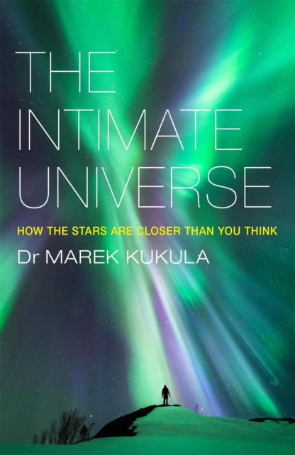 The Intimate Universe : How the stars are closer than you think, Paperback / softback Book