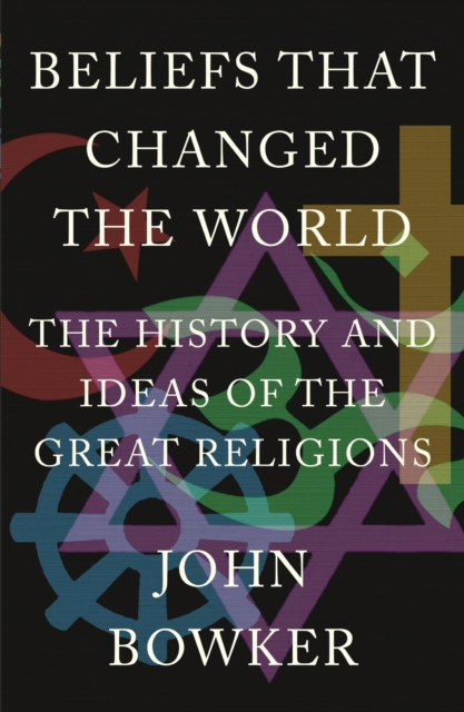Beliefs that Changed the World : The History and Ideas of the Great Religions, EPUB eBook