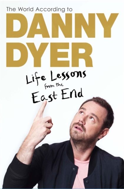 The World According to Danny Dyer : Life Lessons from the East End, Paperback Book