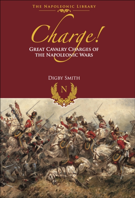 Charge! : Great Cavalry Charges of the Napoleonic Wars, PDF eBook