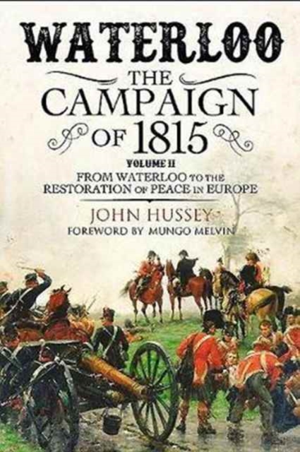Waterloo: The 1815 Campaign : From Waterloo to the Restoration of Peace in Europe Volume II, Hardback Book