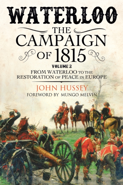 Waterloo: The Campaign of 1815, Volume 2 : From Waterloo to the Restoration of Peace in Europe, EPUB eBook