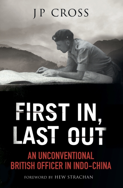 First In, Last Out : An Unconventional British Officer in Indo-China, EPUB eBook