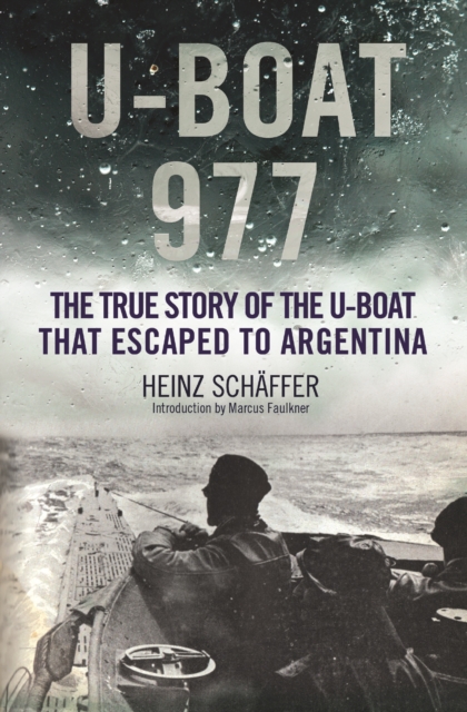 U-Boat 977 : The True Story of the U-Boat That Escaped to Argentina, PDF eBook
