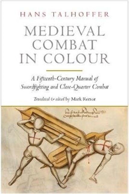 Medieval Combat in Colour : A Fifteenth-Century Manual of Swordfighting and Close-Quarter Combat, Paperback / softback Book