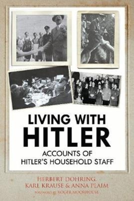 Living with Hitler : Accounts of Hitler's Household Staff, Hardback Book