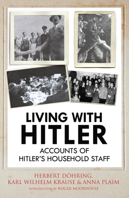 Living with Hitler : Accounts of Hitlers Household Staff, EPUB eBook