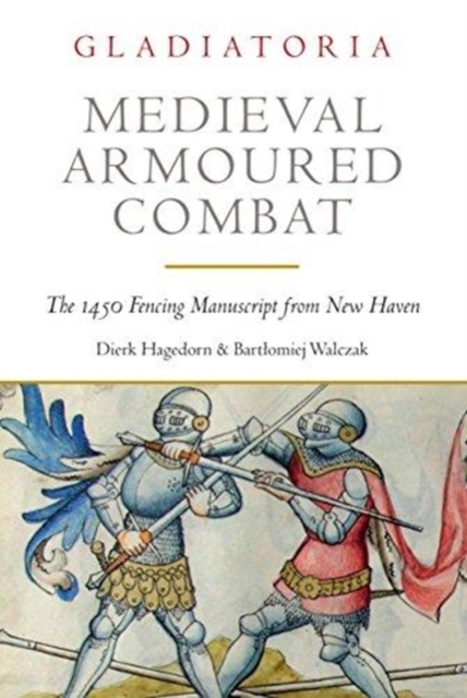 Medieval Armoured Combat : The 1450 Fencing Manuscript from New Haven, Paperback / softback Book