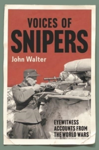 Voices of Snipers : Eyewitness Accounts from the World Wars, Hardback Book