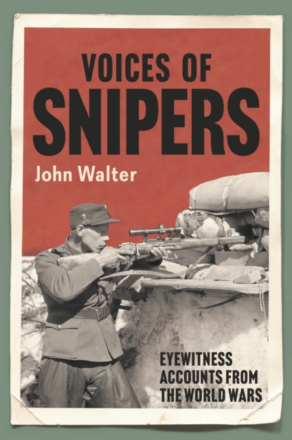 Voices of Snipers : Eyewitness Accounts from the World Wars, PDF eBook