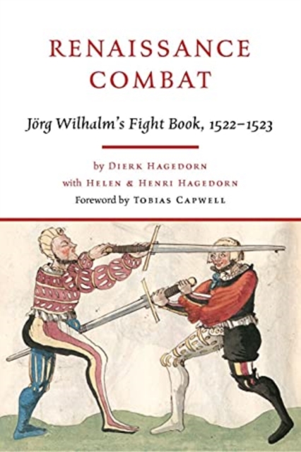 Renaissance Combat : J rg Wilhalm's Fightbook, 1522-1523, Hardback Book