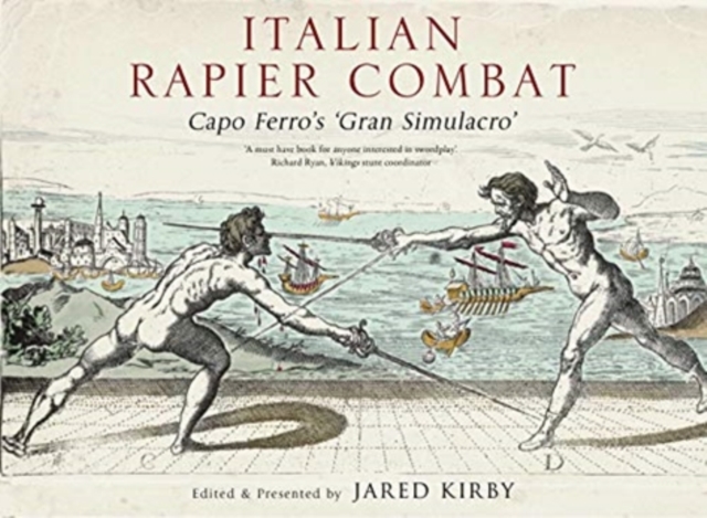 Italian Rapier Combat : Capo Ferro's 'Grand Simulacro', Hardback Book