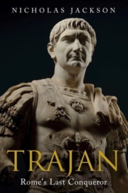 Trajan : Rome's Last Conqueror, Hardback Book
