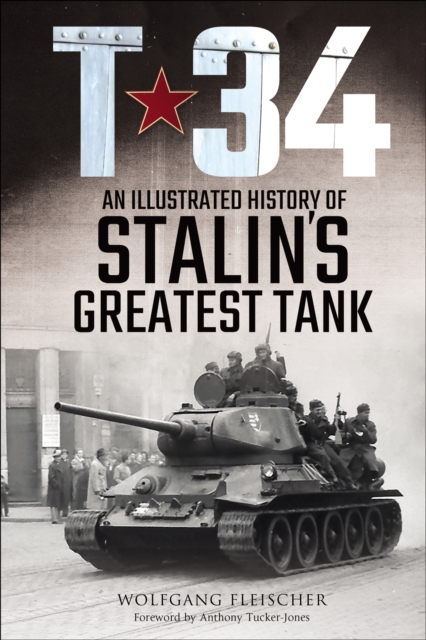 T-34 : An Illustrated History of Stalin's Greatest Tank, PDF eBook