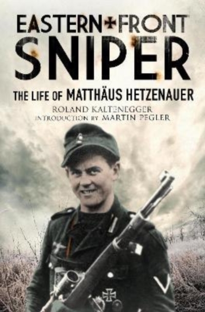 Eastern Front Sniper : The Life of Matth us Hetzenauer, Paperback / softback Book