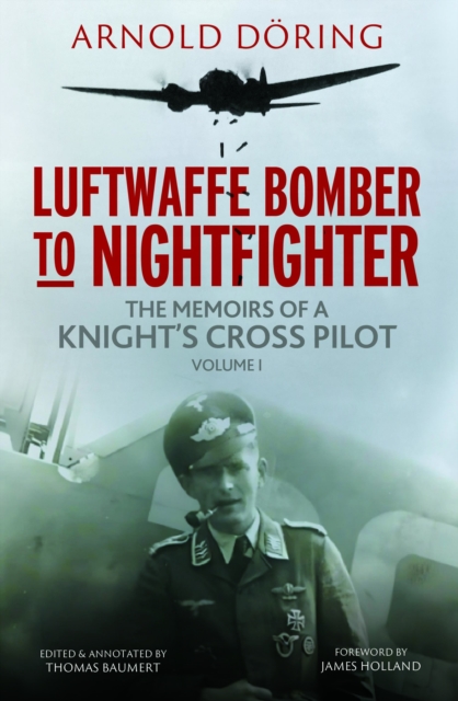 Luftwaffe Bomber to Nightfighter : Volume I: The Memoirs of a Knight's Cross Pilot, Hardback Book