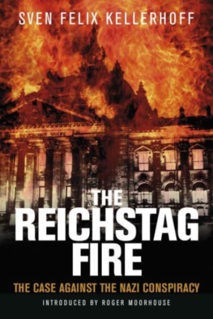 The Reichstag Fire : The Case Against the Nazi Conspiracy, Paperback / softback Book