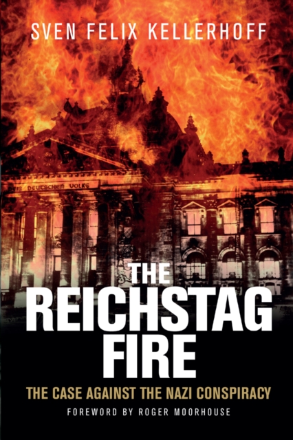 The Reichstag Fire : The Case Against the Nazi Conspiracy, PDF eBook