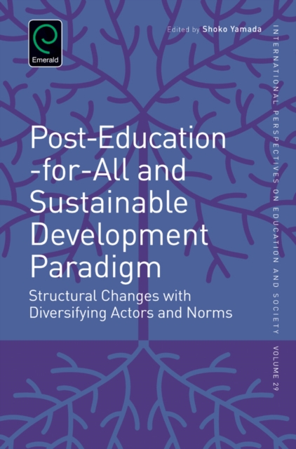 Post-Education-for-All and Sustainable Development Paradigm : Structural Changes with Diversifying Actors and Norms, Hardback Book