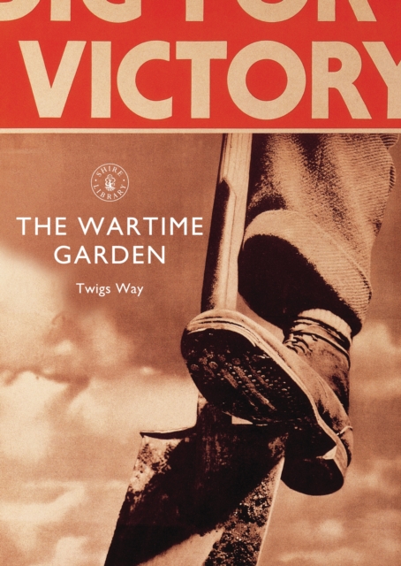 The Wartime Garden : Digging for Victory, PDF eBook