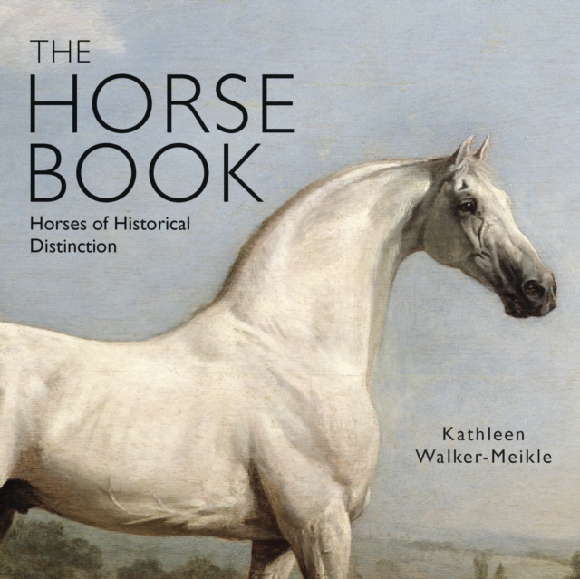 The Horse Book : Horses of Historical Distinction, PDF eBook