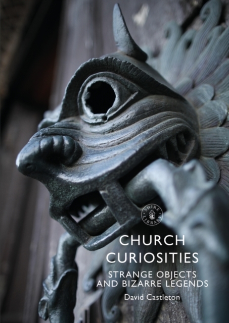 Church Curiosities : Strange Objects and Bizarre Legends, PDF eBook