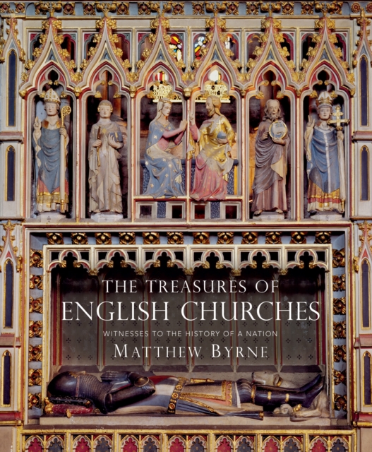 The Treasures of English Churches : Witnesses to the History of a Nation, Hardback Book