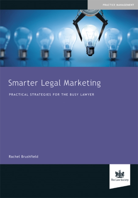 Smarter Legal Marketing : Practical Strategies for the Busy Lawyer, Paperback / softback Book