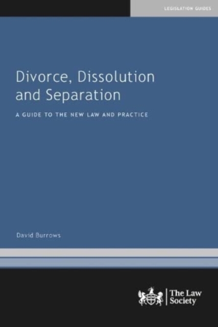 Divorce, Dissolution and Separation : A Guide to the New Law and Practice, Paperback / softback Book