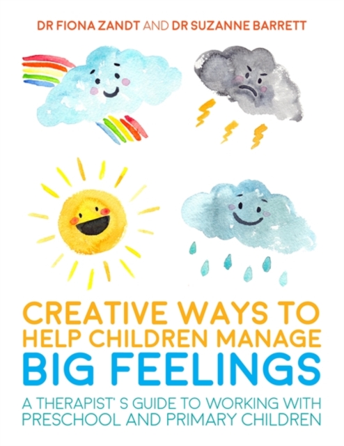 Creative Ways to Help Children Manage BIG Feelings : A Therapist's Guide to Working with Preschool and Primary Children, PDF eBook