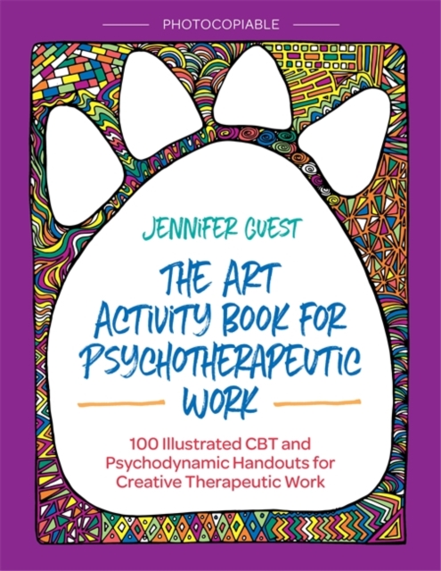 The Art Activity Book for Psychotherapeutic Work : 100 Illustrated CBT and Psychodynamic Handouts for Creative Therapeutic Work, PDF eBook