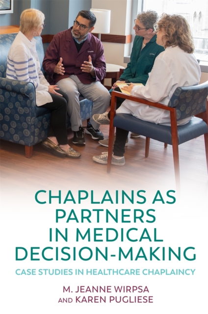 Chaplains as Partners in Medical Decision-Making : Case Studies in Healthcare Chaplaincy, Paperback / softback Book