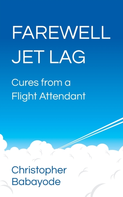 Farewell Jet Lag : Cures from a Flight Attendant, Paperback / softback Book