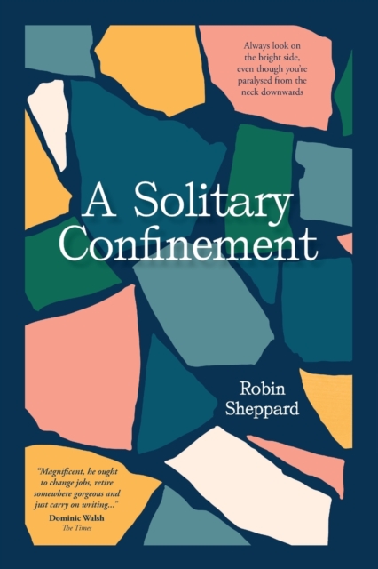 A Solitary Confinement : Always look on the bright side, even though you’re paralysed from the neck downwards, Paperback / softback Book
