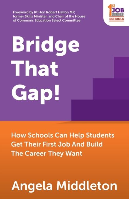 Bridge That Gap! : How Schools Can Help Students Get Their First Job And Build The Career They Want, Paperback / softback Book