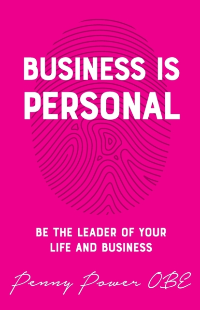 Business is Personal : Be the Leader of Your Life and Business, Paperback / softback Book