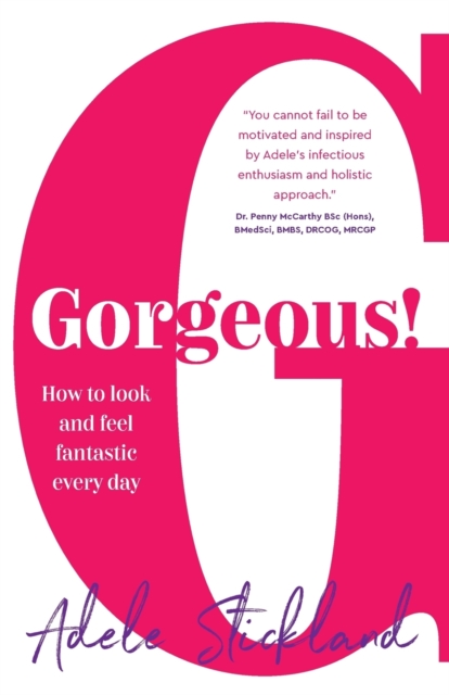 Gorgeous! : How to look and feel fantastic every day, Paperback / softback Book