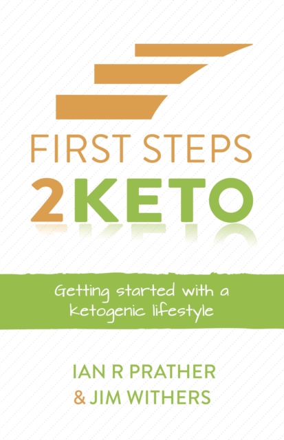 First Steps 2 Keto : Getting started with a ketogenic lifestyle, Paperback / softback Book